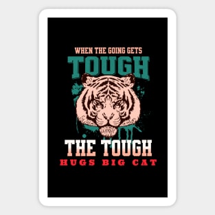 The Tough Hugs Cat Tiger Nature Fun Good Vibes Free Spirit Magnet